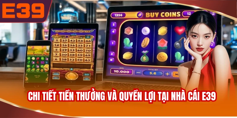 Chi tiết tiền thưởng và quyền lợi tại nhà cái E39