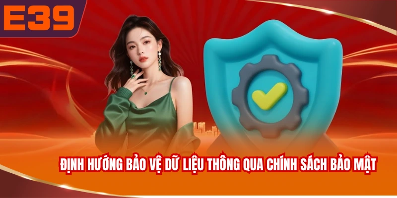 Định hướng bảo vệ dữ liệu thông qua chính sách bảo mật