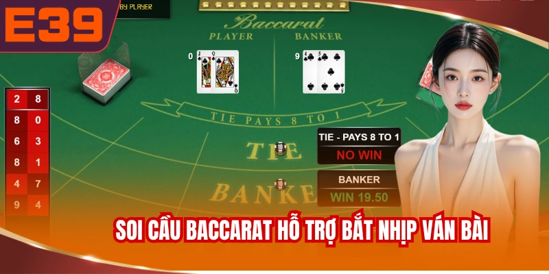 Soi cầu Baccarat hỗ trợ bắt nhịp ván bài