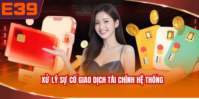 Xử lý sự cố giao dịch tài chính hệ thống